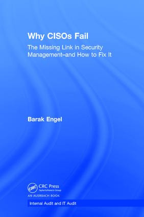 Why CISOs Fail (The Missing Link in Security Management--and How to Fix It) by Barak Engel, 9781138563162