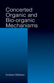 Concerted Organic and Bio-Organic Mechanisms by Andrew Williams, 9780849391439