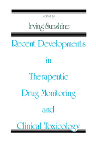 Recent Developments in Therapeutic Drug Monitoring and Clinical Toxicology - 9780824785864 by Irving Sunshine, 9780824785864