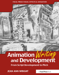 Animation Writing and Development (From Script Development to Pitch) by Jean Wright, 9780240805498