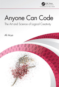 Anyone Can Code (The Art and Science of Logical Creativity) by Ali Arya, 9780367199692