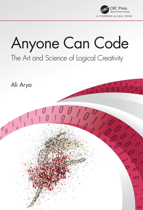 Anyone Can Code (The Art and Science of Logical Creativity) by Ali Arya, 9780367199692