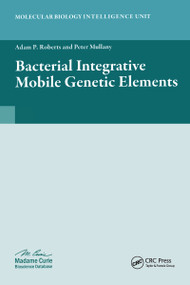 Bacterial Integrative Mobile Genetic Elements by Adam P. Roberts, Peter Mullany, 9781587066603