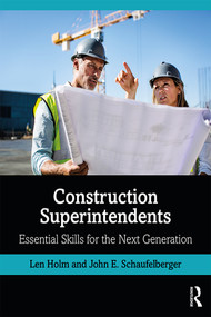 Construction Superintendents (Essential Skills for the Next Generation) by Len Holm, John Schaufelberger, 9780367002466