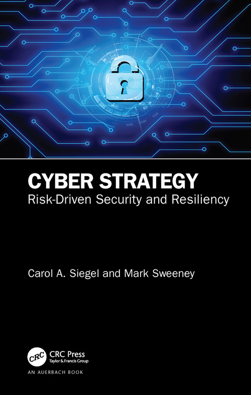 Cyber Strategy (Risk-Driven Security and Resiliency) by Carol A. Siegel, Mark Sweeney, 9780367339456