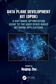 Data Plane Development Kit (DPDK) (A Software Optimization Guide to the User Space-Based Network Applications) by Heqing Zhu, 9780367373955