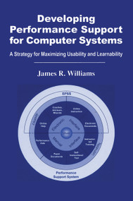 Developing Performance Support for Computer Systems (A Strategy for Maximizing Usability and Learnability) by James R. Williams, 9780367454364