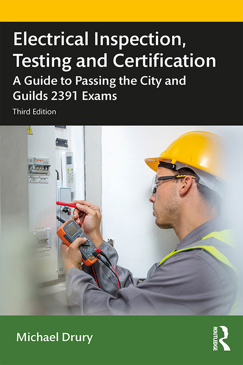 Electrical Inspection, Testing and Certification (A Guide to Passing the City and Guilds 2391 Exams) by Michael Drury, 9780367430269
