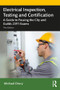 Electrical Inspection, Testing and Certification (A Guide to Passing the City and Guilds 2391 Exams) by Michael Drury, 9780367430269