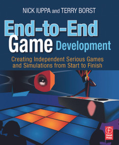 End-to-End Game Development (Creating Independent Serious Games and Simulations from Start to Finish) by Nick Iuppa, Terry Borst, 9780240811796