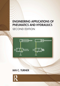 Engineering Applications of Pneumatics and Hydraulics by Ian C. Turner, 9780367460846