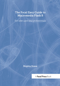 Focal Easy Guide to Macromedia Flash 8 (For new users and professionals) by Birgitta Hosea, 9780240519982