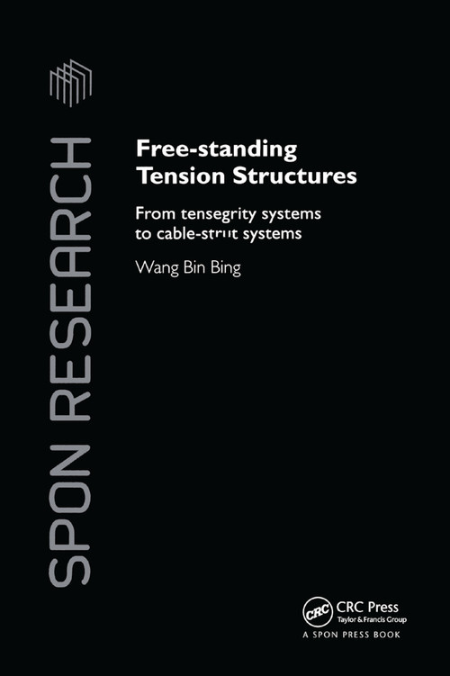 Free-Standing Tension Structures (From Tensegrity Systems to Cable-Strut Systems) by Binbing Wang, 9780367865504