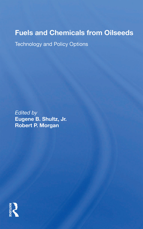 Fuels And Chemicals From Oilseeds (Technology And Policy Options) by Eugene B. Shultz, 9780367164782