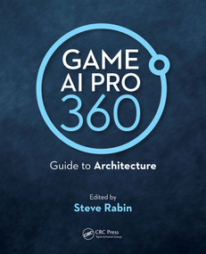 Game AI Pro 360: Guide to Architecture by Steve Rabin, 9780367151041