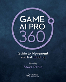 Game AI Pro 360: Guide to Movement and Pathfinding by Steve Rabin, 9780367151119