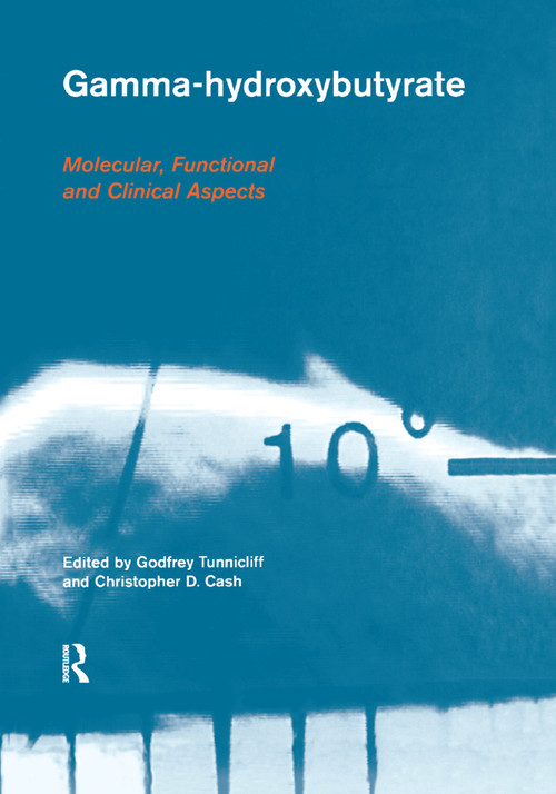 Gamma-Hydroxybutyrate (Pharmacological and Functional Aspects) by Godfrey Tunnicliff, Christopher D. Cash, 9780367395964