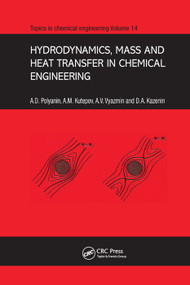 Hydrodynamics, Mass and Heat Transfer in Chemical Engineering by Andrei D. Polyanin, A.M. Kutepov, D.A. Kazenin, A.V. Vyazmin, 9780367396909