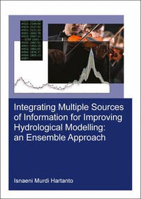 Integrating Multiple Sources of Information for Improving Hydrological Modelling: an Ensemble Approach by Isnaeni Murdi Hartanto, 9780367265434