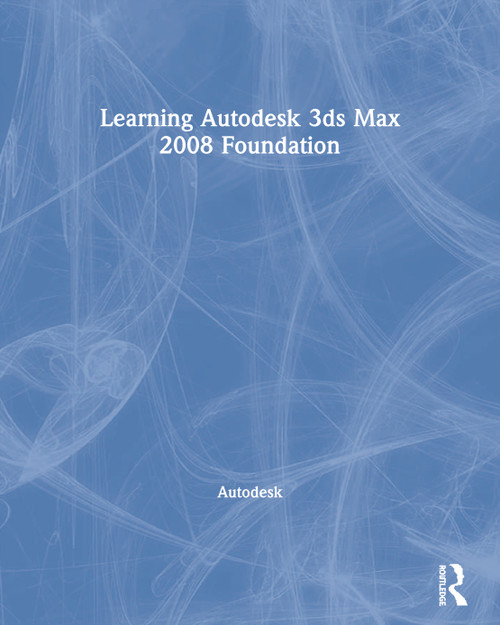 Learning Autodesk 3ds Max 2008 Foundation by Autodesk, 9780240809274