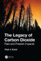 The Legacy of Carbon Dioxide (Past and Present Impacts) by Paul Karol, 9780367190804