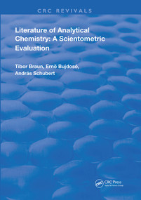 Literature Of Analytical Chemistry (A Scientometric Evaluation) by Tibor Braun, Ernő Bujdosó, András Schubert, 9780367223090