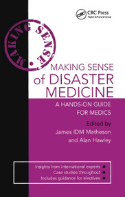 Making Sense of Disaster Medicine: A Hands-on Guide for Medics by Alan Hawley, James Matheson, 9780340967560