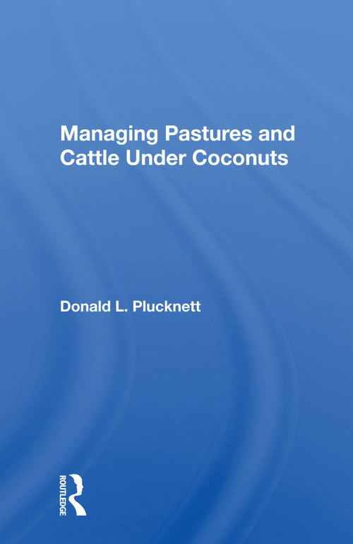 Managing Pastures And Cattle Under Coconuts by Donald L. Plucknett, 9780367167554