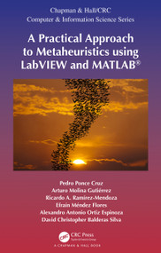 A Practical Approach to Metaheuristics using LabVIEW and MATLAB® by Pedro Ponce-Cruz, Arturo Molina Gutiérrez, Ricardo A. Ramírez-Mendoza, Efraín Méndez Flores, Alexandro Antonio Ortiz Espinoza, David Christopher Balderas Silva, 9780367337049
