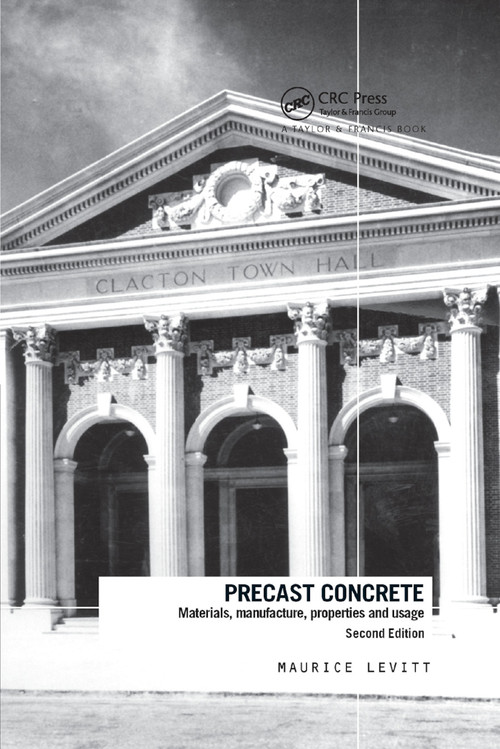 Precast Concrete (Materials, Manufacture, Properties and Usage, Second Edition) by Maurice Levitt, 9780367864033