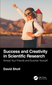 Success and Creativity in Scientific Research (Amaze Your Friends and Surprise Yourself) - 9780367619183 by David S. Sholl, 9780367619183