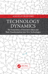 Technology Dynamics (The Generation of Innovative Ideas and Their Transformation Into New Technologies) by Angelo Bonomi, 9780367425623