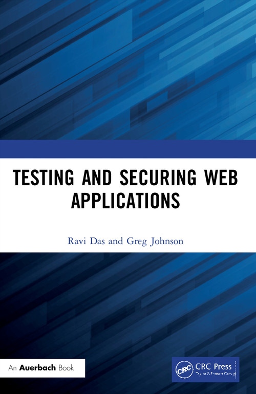 Testing and Securing Web Applications by Ravi Das, Greg Johnson, 9780367333751