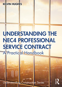 Understanding the NEC4 Professional Service Contract (A Practical Handbook) by Kelvin Hughes, 9780367896027