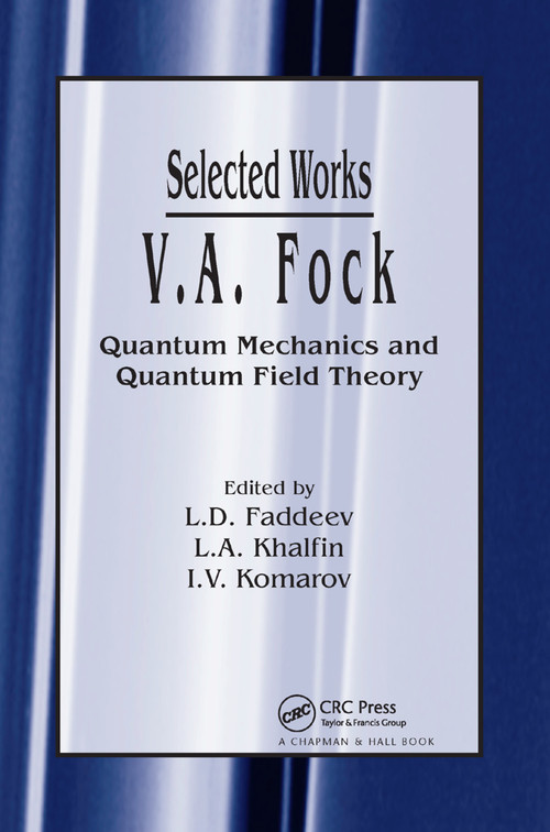 V.A. Fock - Selected Works (Quantum Mechanics and Quantum Field Theory) by L.D. Faddeev, L.A. Khalfin, I.V. Komarov, 9780367394301