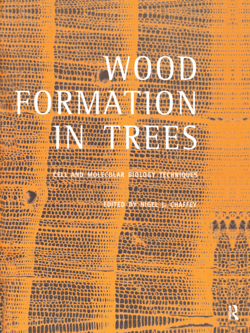 Wood Formation in Trees (Cell and Molecular Biology Techniques) by Nigel J Chaffey, 9780367396404