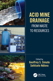 Acid Mine Drainage (From Waste to Resources) by Geoffrey S. Simate, Sehliselo Ndlovu, 9780367705206