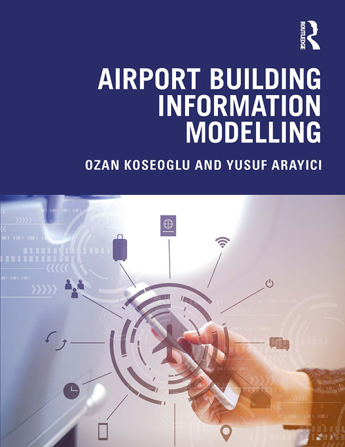 Airport Building Information Modelling by Ozan Koseoglu, Yusuf Arayici, 9781032570518