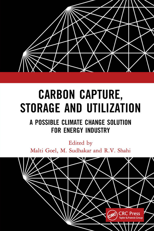 Carbon Capture, Storage and Utilization (A Possible Climate Change Solution for Energy Industry) by Malti Goel, M. Sudhakar, R.V. Shahi, 9781032653891