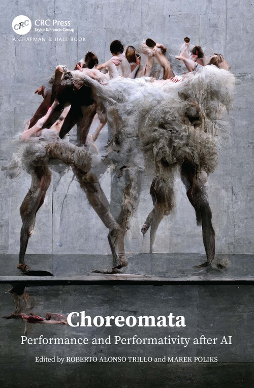 Choreomata (Performance and Performativity after AI) by Roberto Alonso Trillo, Marek Poliks, 9781032319919
