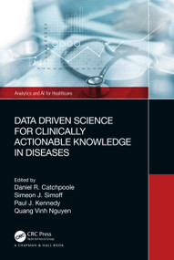 Data Driven Science for Clinically Actionable Knowledge in Diseases - 9781032273518 by Daniel Catchpoole, Simeon Simoff, Paul Kennedy, Quang Vinh Nguyen, 9781032273518