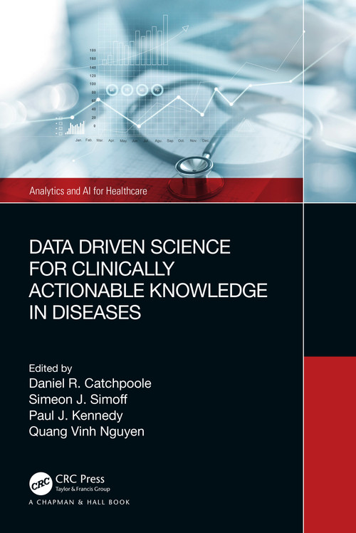 Data Driven Science for Clinically Actionable Knowledge in Diseases - 9781032273518 by Daniel Catchpoole, Simeon Simoff, Paul Kennedy, Quang Vinh Nguyen, 9781032273518