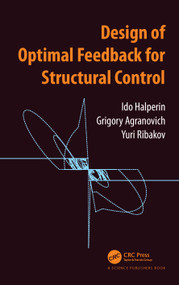 Design of Optimal Feedback for Structural Control by Ido Halperin, Grigory Agranovich, Yuri Ribakov, 9780367767006