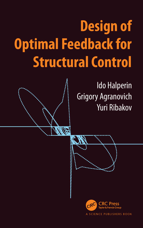 Design of Optimal Feedback for Structural Control by Ido Halperin, Grigory Agranovich, Yuri Ribakov, 9780367767006