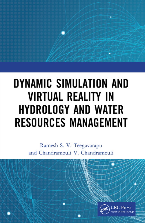 Dynamic Simulation and Virtual Reality in Hydrology and Water Resources Management by Ramesh S.V. Teegavarapu, Chandramouli V. Chandramouli, 9781032043258