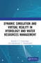 Dynamic Simulation and Virtual Reality in Hydrology and Water Resources Management by Ramesh S.V. Teegavarapu, Chandramouli V. Chandramouli, 9781032043258