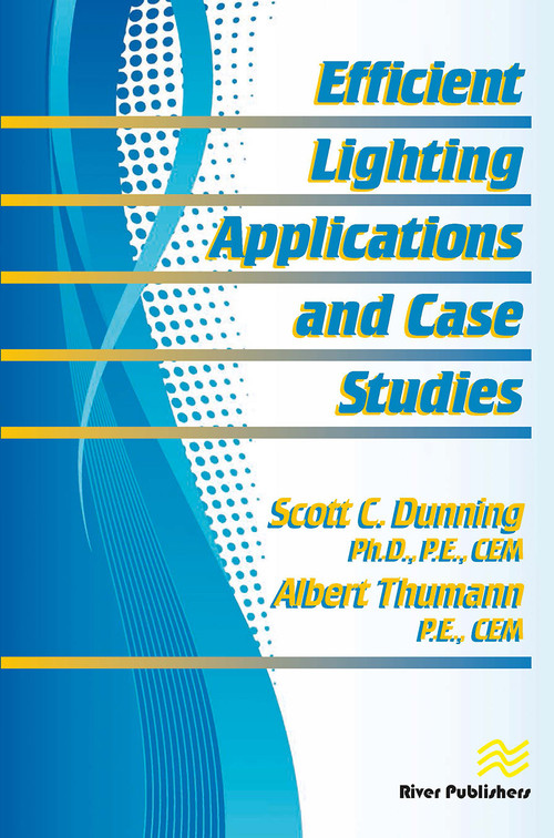 Efficient Lighting Applications and Case Studies by Scott C. Dunning, Albert Thumann, 9788770229180