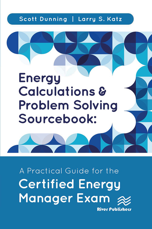 Energy Calculations and Problem Solving Sourcebook (A Practical Guide for the Certified Energy Manager Exam) by Scott Dunning, Larry S. Katz, 9788770229432