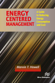 Energy Centered Management (A Guide to Reducing Energy Consumption and Cost) by Marvin T. Howell, 9788770229326
