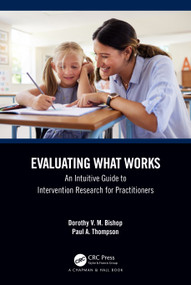 Evaluating What Works (An Intuitive Guide to Intervention Research for Practitioners) by Dorothy V. M. Bishop, Paul Thompson, 9781032590615